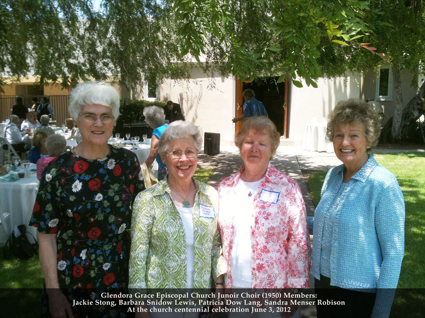 Glendora Grace Episcopal Church Junoir Choir (1950) Members: Jackie Stong, Barbara Snidow Lewis, Patricia Dow Lang, Sandra Menser Robison At the church centennial celebration June 3, 2012